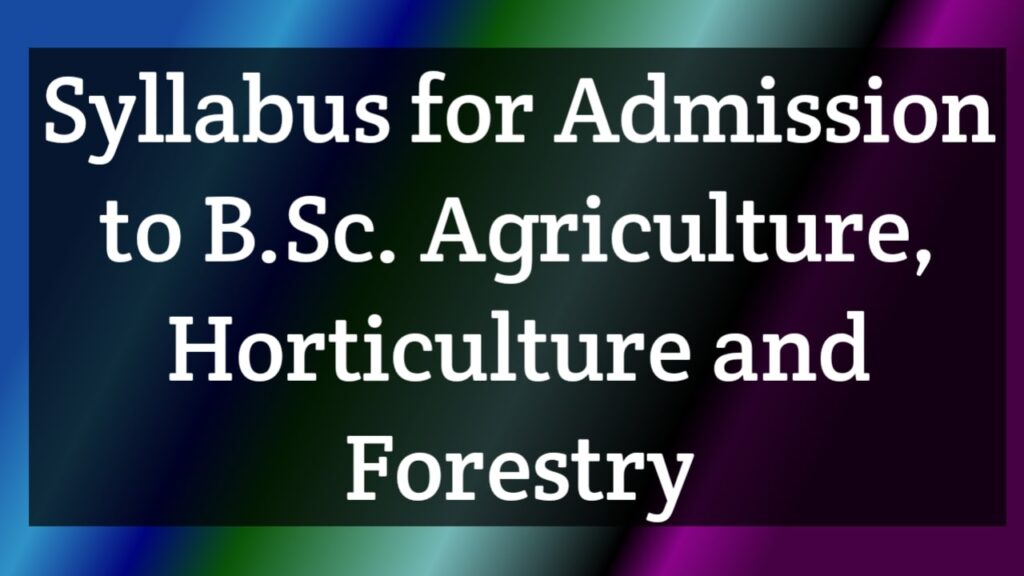 Syllabus For Admission To B.Sc. (Ag) Honours, B.Sc. (Horticulture) And ...